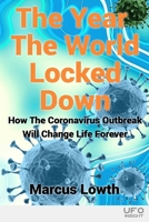 The Year The World Locked Down: How The Coronavirus Outbreak Will Change Life Forever B08B388B2M Book Cover