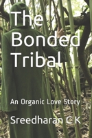 The Bonded Tribal: An Organic Love Story 1074115228 Book Cover