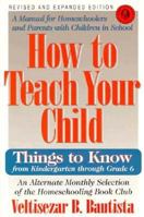 How to Teach Your Child: Things to Know from Kindergarten Through Grade 6 (Education) 0931613086 Book Cover