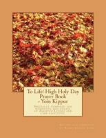 To Life! High Holy Day Prayer Book - Yom Kippur: Specially compiled for care facilities such as Assisted Living, Nursing Homes, and similar facilities. 1466376120 Book Cover