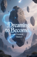 Dreaming to Become a Creator, Volume 6 B0FDYWGQSQ Book Cover