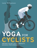 Yoga for Cyclists: Prevent injury, build strength, enhance performance 1399405993 Book Cover