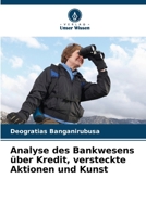 Analyse des Bankwesens über Kredit, versteckte Aktionen und Kunst (German Edition) 6208282942 Book Cover