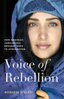 Voice of Rebellion: How Mozhdah Jamalzadah Brought Hope to Afghanistan 1771644133 Book Cover