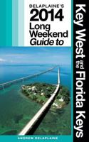 Delaplaine's 2014 Long Weekend Guide to Key West & the Florida Keys (Long Weekend Guides) 1492399310 Book Cover