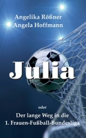 Julia oder der lange Weg in die 1. Frauen Fußballbundesliga 3757812328 Book Cover