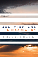 God, Time, and the Incarnation 1610977297 Book Cover