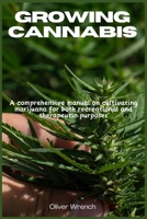 Growing Cannabis: A comprehensive manual on cultivating marijuana for both recreational and therapeutic purposes 1685224369 Book Cover