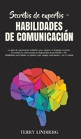Secretos de Expertos - Habilidades de Comunicación: La guía de capacitación definitiva para mejorar el lenguaje corporal, el carisma, la conversación, 1800762372 Book Cover
