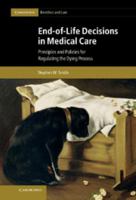 End-Of-Life Decisions in Medical Care: Principles and Policies for Regulating the Dying Process 1107005388 Book Cover