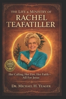 THE LIFE & MINISTRY OF RACHEL TEAFATILLER: Her Calling, Her Fire, Her Faith—All For Jesus B0G437JJYW Book Cover