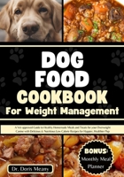 Dog Food Cookbook for Weight Management: A Vet-approved Guide to Healthy Homemade Meals and Treats for your Overweight Canine with Delicious & Nutriti B0CQNPLBC9 Book Cover