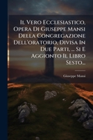 Il Vero Ecclesiastico, Opera Di Giuseppe Mansi Della Congregazione Dell'oratorio, Divisa In Due Parti, ... Si E Aggionto Il Libro Sesto... 1175864498 Book Cover