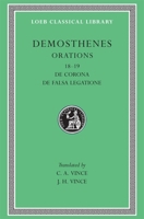 Orations: De Corona, De Falsa Legatione (Loeb Classical Library, No. 155) 0674991710 Book Cover