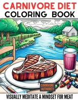 Carnivore Diet Coloring Book: Visually Meditate a Mindset for Meat B0CTHF9XG8 Book Cover