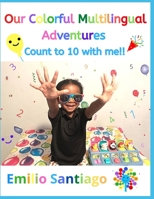 Our Colorful Multilingual Adventures: Count to 10 with me!! B08M28RDSG Book Cover