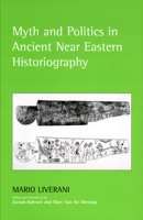 Myth and Politics in Ancient Near Eastern Historiography 0801473586 Book Cover