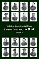 Yorkshire Rugby Football Union: Commemoration Book 1914-19 1474536077 Book Cover