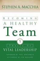 Becoming a Healthy Team: Five Traits of Vital Leadership 0615900771 Book Cover