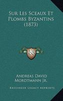 Sur Les Sceaux Et Plombs Byzantins (1873) 1120417546 Book Cover