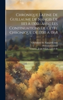Chronique latine de Guillaume de Nangis de 1113 à 1300: avec les continuations de cette chronique de 1300 à 1368: 2 1022239503 Book Cover