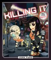 Killing It: The Action Girl's Guide to Saving the World (While Looking Hot) 194209910X Book Cover