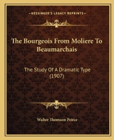 The Bourgeois From Moliere To Beaumarchais: The Study Of A Dramatic Type 1147706069 Book Cover