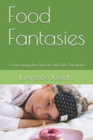 Food Fantasies: Overcoming the Diet Lies We Tell Ourselves B096V2PQXP Book Cover