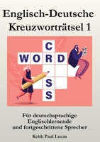 Englisch-Deutsche Kreuzworträtsel 1: Für deutschsprachige Englischlernende und fortgeschrittene Sprecher 1918848017 Book Cover
