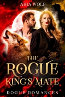 The Rogue King's Mate: A Fated Mates Enemies-to-Lovers Werewolf Romance (Rogue Romances) B0FG7PM61Q Book Cover