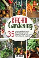 Kitchen gardening.: 35 genius gardening hacks that actually work: How to grow vegetables and fruits even in small space. 1801096848 Book Cover