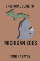 Unofficial Guide to Michigan Zoos 1733891609 Book Cover