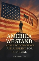 America We Stand: A Call to Conscience. A Blueprint for Renewal. B0FKYW4VL1 Book Cover