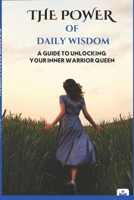 The Power Of Daily Wisdom: A Guide To Unlocking Your Inner Warrior Queen B0BV43HW4F Book Cover