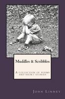 Muddles & Scribbles: A Collection of Poetry & Short Stories 1514314436 Book Cover