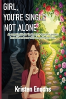 Girl, You're Single . . . Not Alone.: An urgent guide for the insecure woman to protect herself from harm while deepening her faith. B0FYKDMG2Y Book Cover