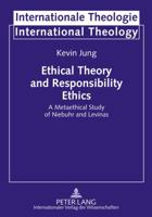 Ethical Theory and Responsibility Ethics: A Metaethical Study of Niebuhr and Levinas 3631621469 Book Cover