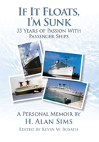 If It Floats, I'm Sunk: 35 Years of Passion with Passenger Ships B0FGGNR7JZ Book Cover