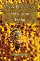 iPhone Photography Focusing on Macro 199948763X Book Cover