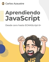 Aprendiendo JavaScript: Desde cero hasta ECMAScript 6+. B08TZ3HSYZ Book Cover