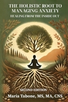 The Holistic Root To Managing Anxiety: Healing From The Inside Out B0FMPBRMX5 Book Cover