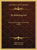The Rollicking Girl: A Musical Comedy In Three Acts 1104326582 Book Cover