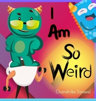 I Am So Weird: A Bright & Happy Children's Book About Being Yourself B0F5FLBDBS Book Cover