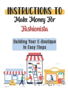 Instructions To Make Money For Fashionista: Building Your E-Boutique In Easy Steps: How To Start An Online Ladies Clothing Boutique B09CRSNZH2 Book Cover