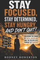 STAY FOCUSED, STAY DETERMINED, STAY HUNGRY AND DON'T QUIT! B0HCLWBKZT Book Cover