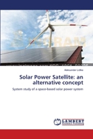 Solar Power Satellite: an alternative concept: System study of a space-based solar power system 365963199X Book Cover