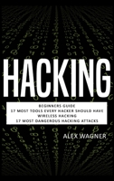 Hacking: Beginners Guide, 17 Must Tools every Hacker should have, Wireless Hacking & 17 Most Dangerous Hacking Attacks (4 Manuscripts) 1839380268 Book Cover