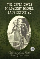 The Experiences of Loveday Brooke, Lady Detective: Annotated Version with Foreword by Dana Cameron 1680577689 Book Cover