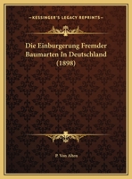 Die Einburgerung Fremder Baumarten In Deutschland (1898) 1169450695 Book Cover