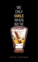 We Only Smile When We're Drunk 1477254765 Book Cover
